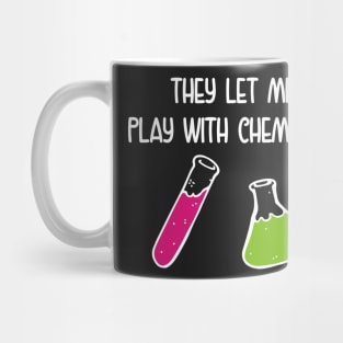 They Let Me Play With Chemicals Mug